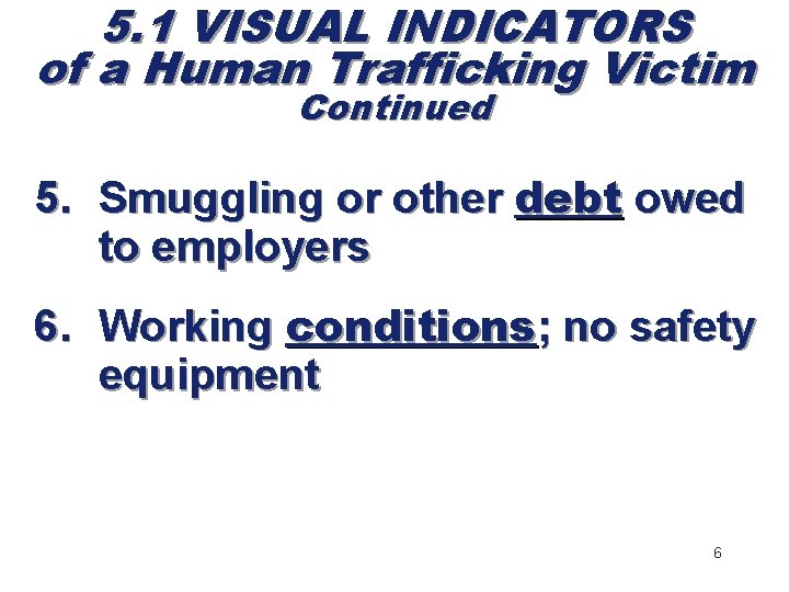 5. 1 VISUAL INDICATORS of a Human Trafficking Victim Continued 5. Smuggling or other