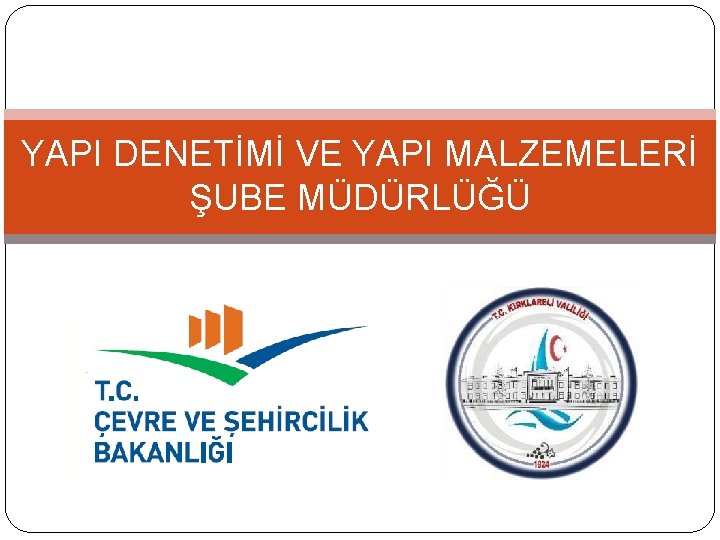 YAPI DENETİMİ VE YAPI MALZEMELERİ ŞUBE MÜDÜRLÜĞÜ 