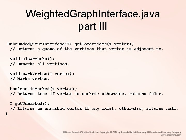 Weighted. Graph. Interface. java part III Unbounded. Queue. Interface<T> get. To. Vertices(T vertex); // Weighted. Graph. Interface. java part III Unbounded. Queue. Interface<T> get. To. Vertices(T vertex); //