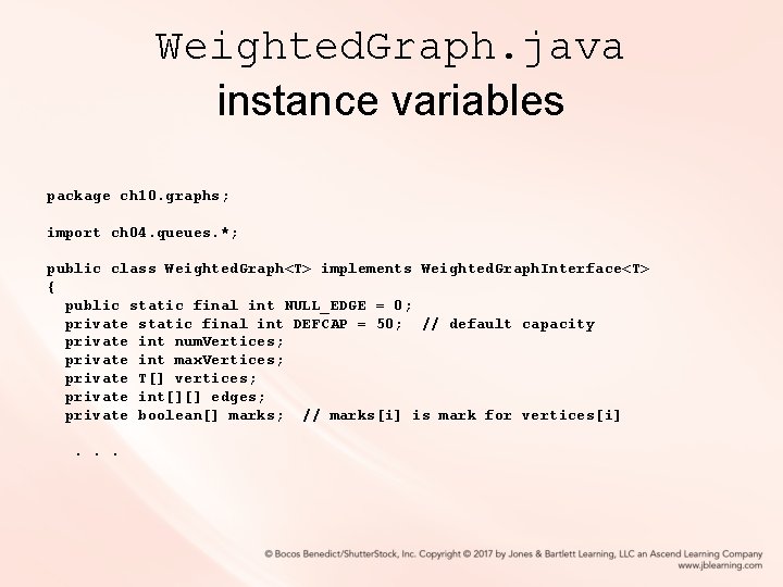 Weighted. Graph. java instance variables package ch 10. graphs; import ch 04. queues. *; Weighted. Graph. java instance variables package ch 10. graphs; import ch 04. queues. *;