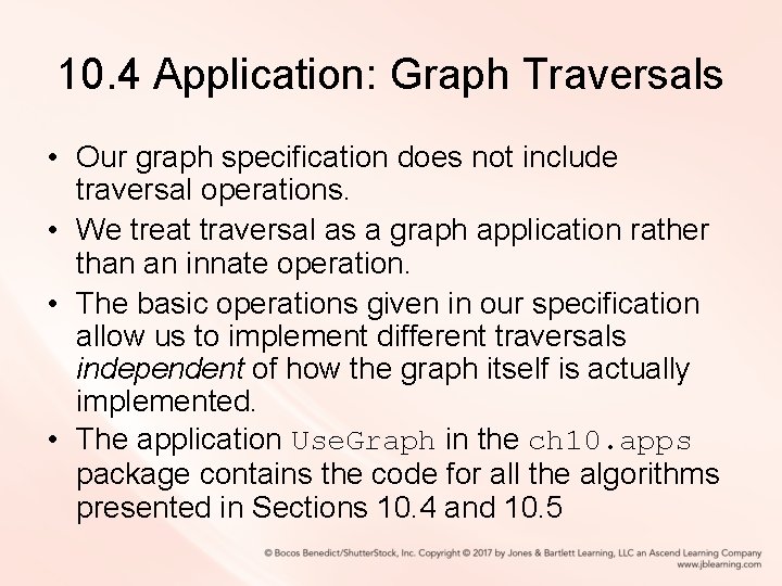 10. 4 Application: Graph Traversals • Our graph specification does not include traversal operations. 10. 4 Application: Graph Traversals • Our graph specification does not include traversal operations.