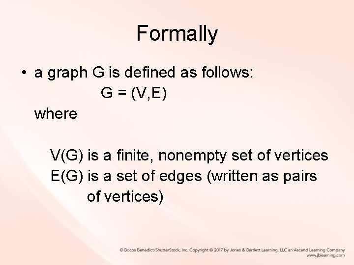 Formally • a graph G is defined as follows: G = (V, E) where Formally • a graph G is defined as follows: G = (V, E) where