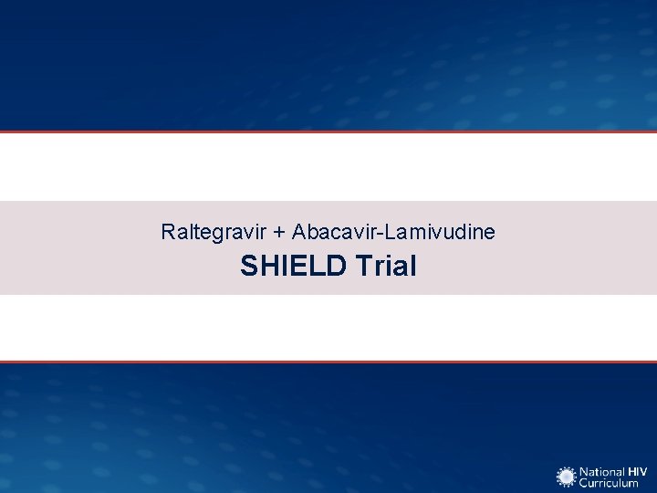 Raltegravir + Abacavir-Lamivudine SHIELD Trial 