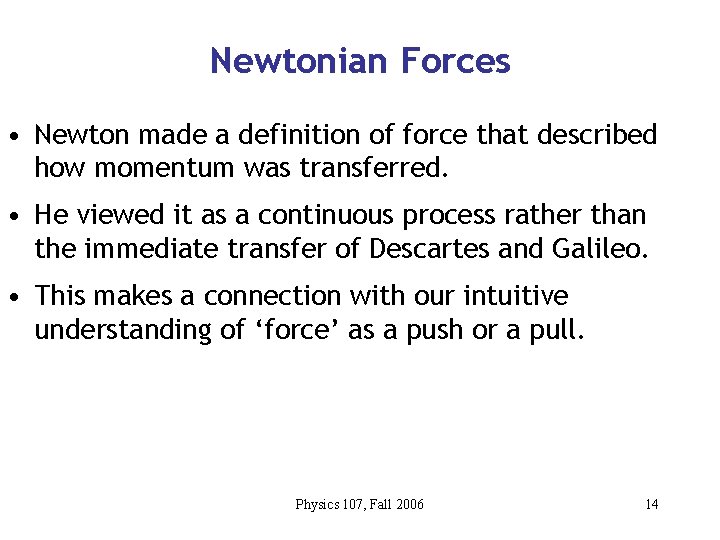 Newtonian Forces • Newton made a definition of force that described how momentum was