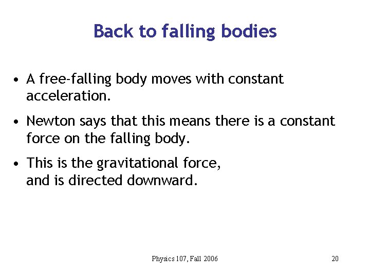 Back to falling bodies • A free-falling body moves with constant acceleration. • Newton