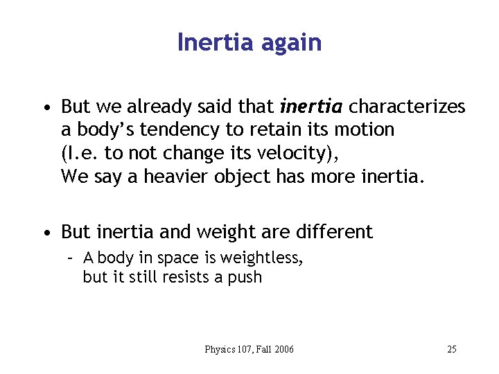 Inertia again • But we already said that inertia characterizes a body’s tendency to