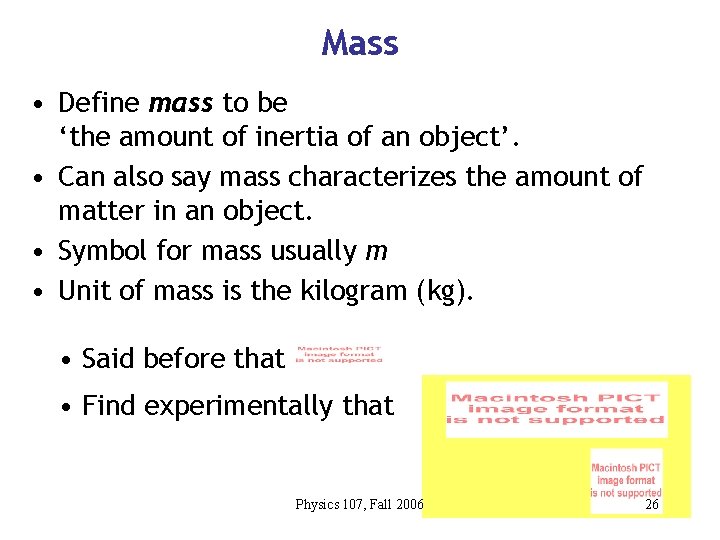 Mass • Define mass to be ‘the amount of inertia of an object’. •