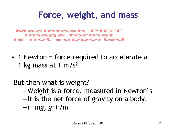 Force, weight, and mass • 1 Newton = force required to accelerate a 1