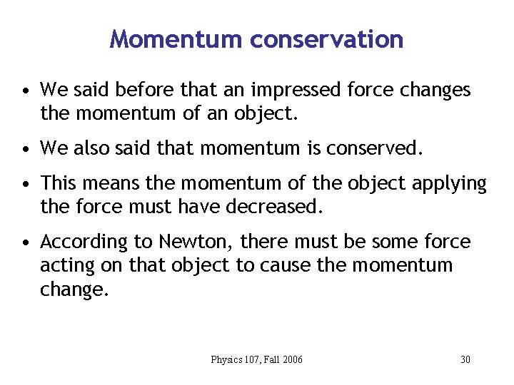 Momentum conservation • We said before that an impressed force changes the momentum of