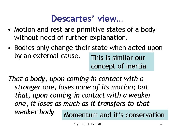 Descartes’ view… • Motion and rest are primitive states of a body without need