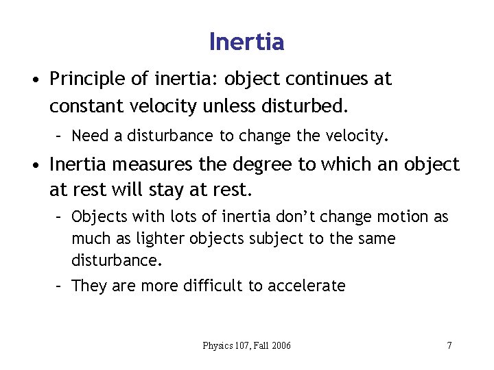 Inertia • Principle of inertia: object continues at constant velocity unless disturbed. – Need