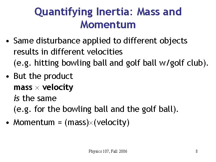 Quantifying Inertia: Mass and Momentum • Same disturbance applied to different objects results in