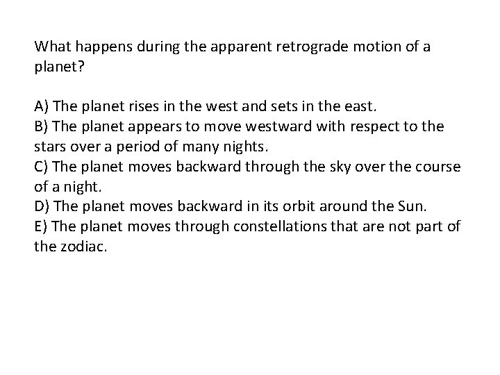 What happens during the apparent retrograde motion of a planet? A) The planet rises