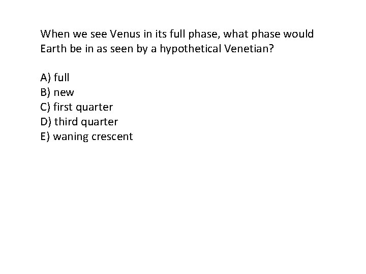 When we see Venus in its full phase, what phase would Earth be in