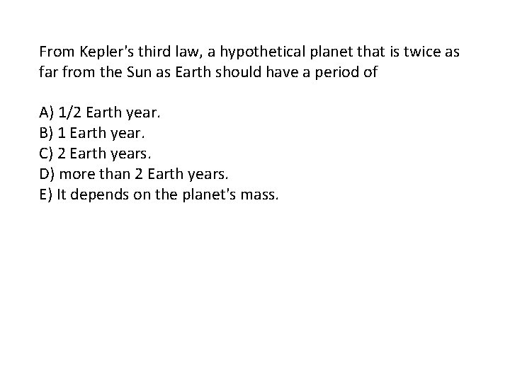 From Kepler's third law, a hypothetical planet that is twice as far from the