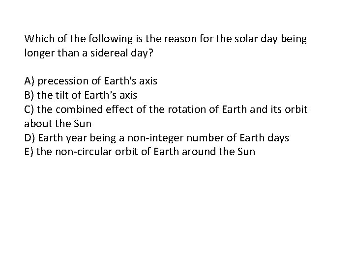 Which of the following is the reason for the solar day being longer than