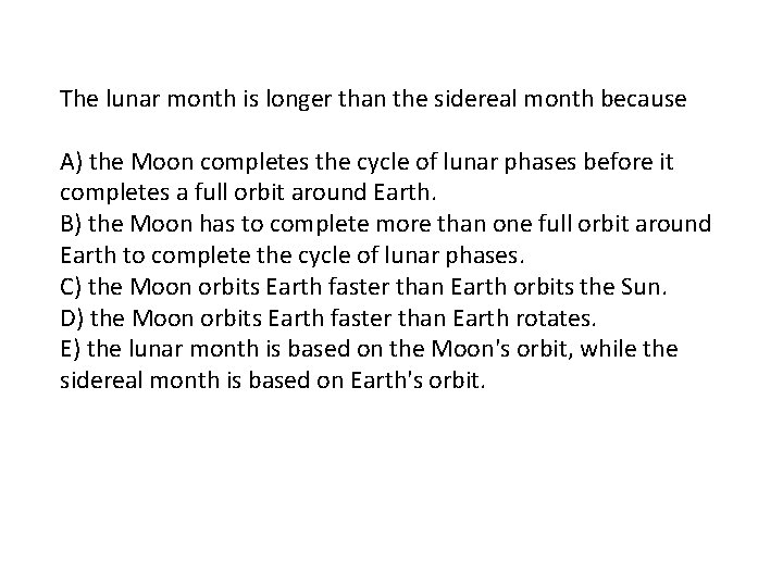 The lunar month is longer than the sidereal month because A) the Moon completes