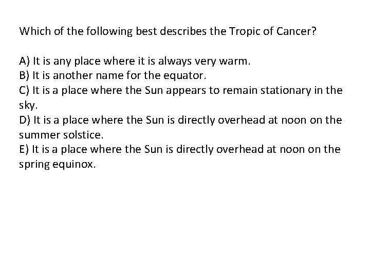 Which of the following best describes the Tropic of Cancer? A) It is any