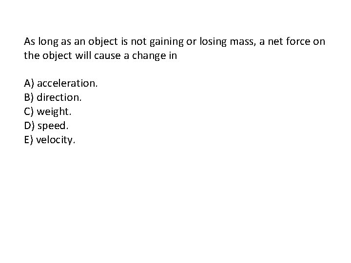 As long as an object is not gaining or losing mass, a net force