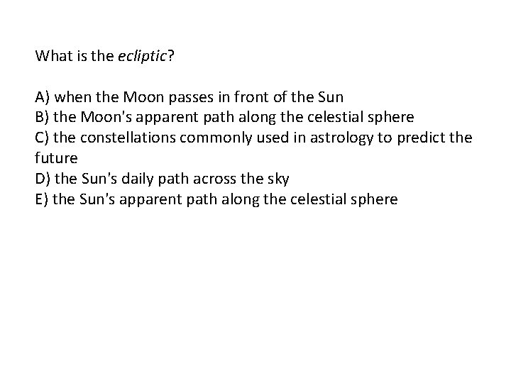 What is the ecliptic? A) when the Moon passes in front of the Sun