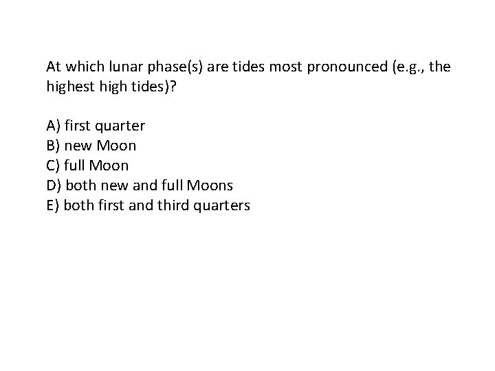 At which lunar phase(s) are tides most pronounced (e. g. , the highest high