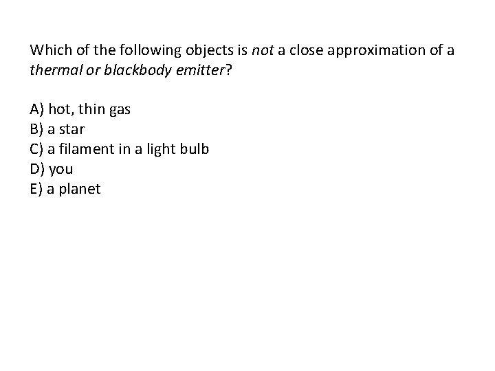 Which of the following objects is not a close approximation of a thermal or