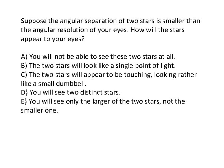 Suppose the angular separation of two stars is smaller than the angular resolution of