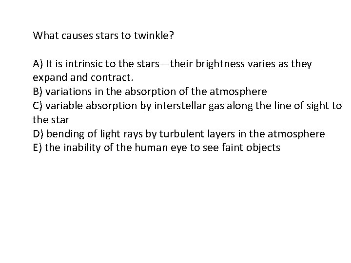 What causes stars to twinkle? A) It is intrinsic to the stars—their brightness varies