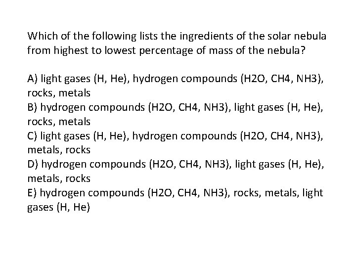 Which of the following lists the ingredients of the solar nebula from highest to