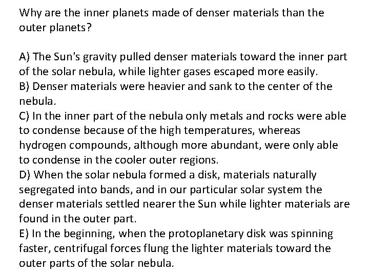 Why are the inner planets made of denser materials than the outer planets? A)