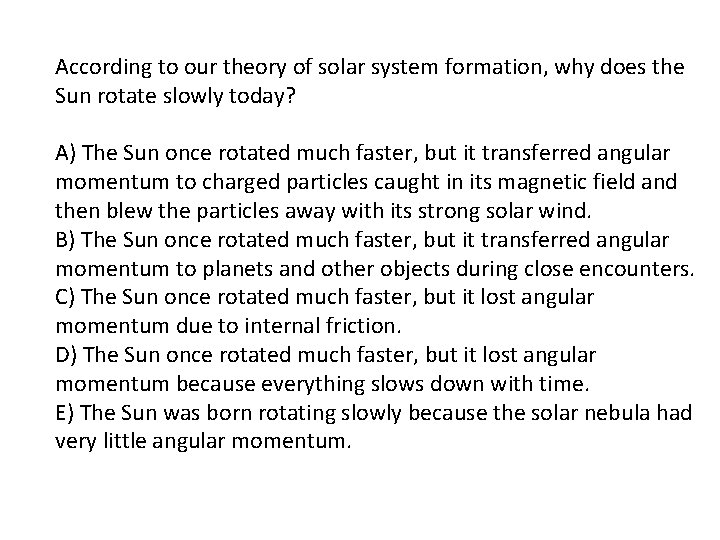 According to our theory of solar system formation, why does the Sun rotate slowly