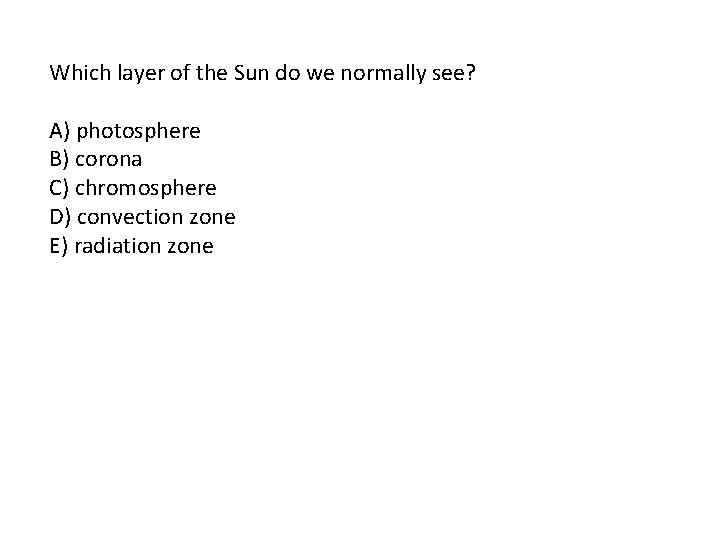 Which layer of the Sun do we normally see? A) photosphere B) corona C)