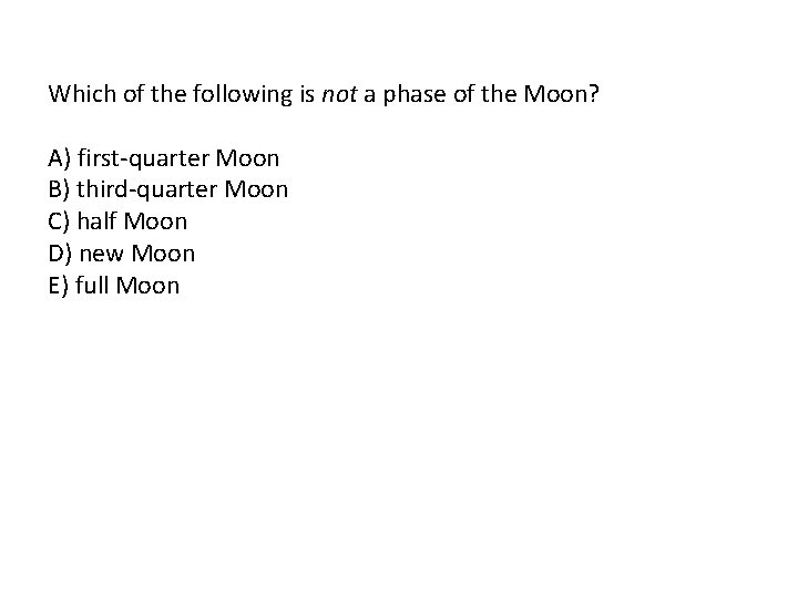 Which of the following is not a phase of the Moon? A) first-quarter Moon