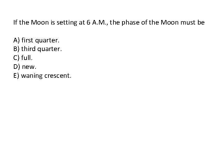 If the Moon is setting at 6 A. M. , the phase of the