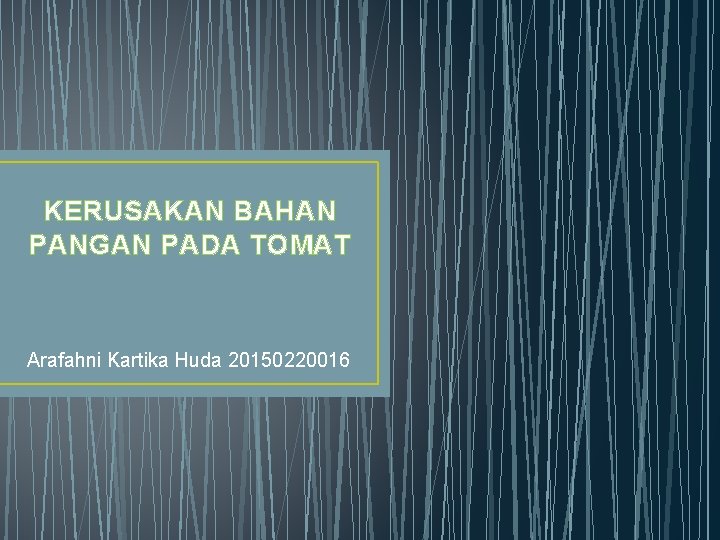 KERUSAKAN BAHAN PANGAN PADA TOMAT Arafahni Kartika Huda 20150220016 