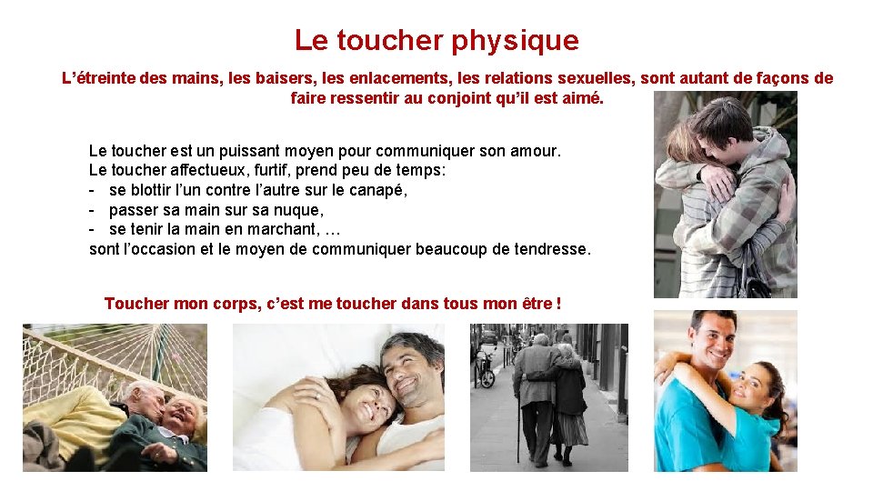 Le toucher physique L’étreinte des mains, les baisers, les enlacements, les relations sexuelles, sont