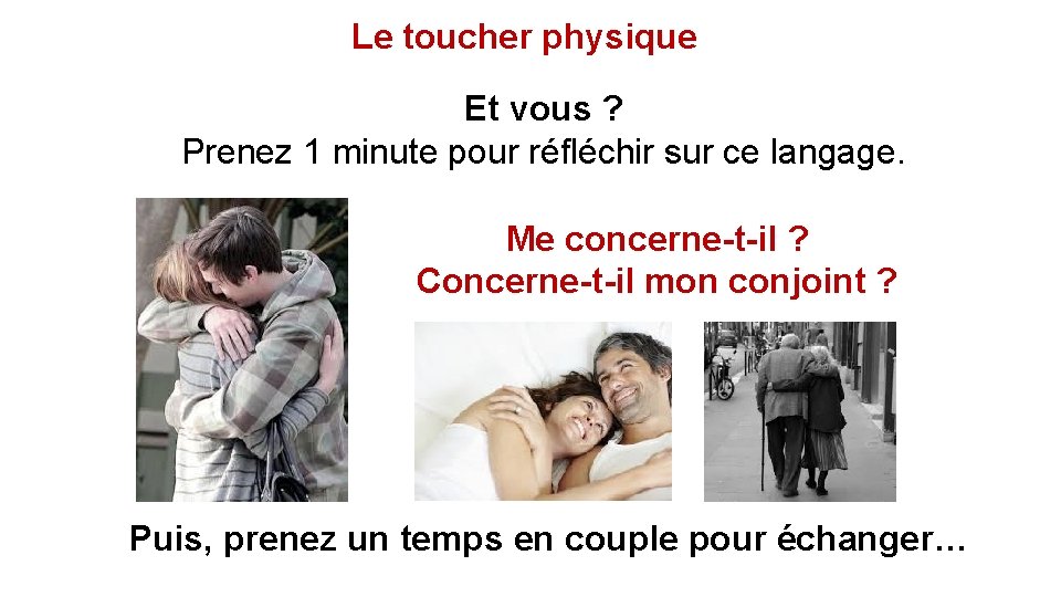 Le toucher physique Et vous ? Prenez 1 minute pour réfléchir sur ce langage.