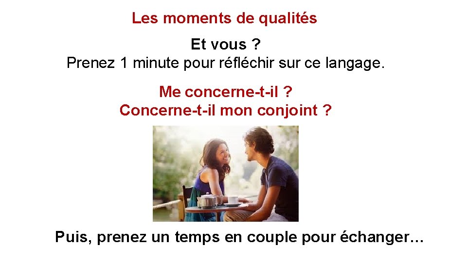 Les moments de qualités Et vous ? Prenez 1 minute pour réfléchir sur ce