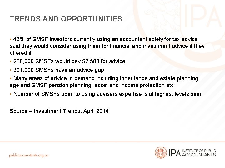 TRENDS AND OPPORTUNITIES • 45% of SMSF investors currently using an accountant solely for