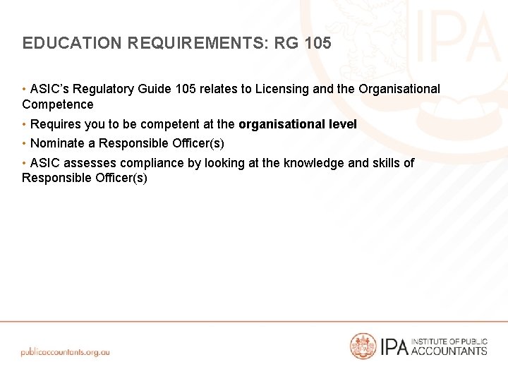 EDUCATION REQUIREMENTS: RG 105 • ASIC’s Regulatory Guide 105 relates to Licensing and the
