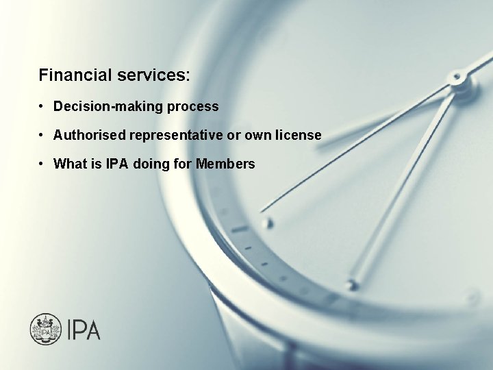 Financial services: • Decision-making process • Authorised representative or own license • What is