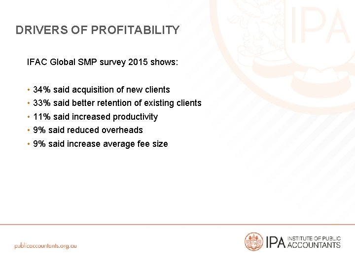 DRIVERS OF PROFITABILITY IFAC Global SMP survey 2015 shows: • 34% said acquisition of