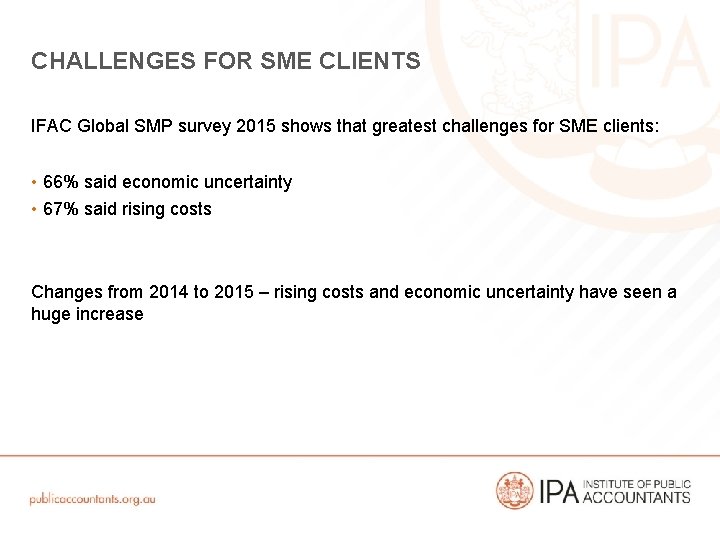 CHALLENGES FOR SME CLIENTS IFAC Global SMP survey 2015 shows that greatest challenges for