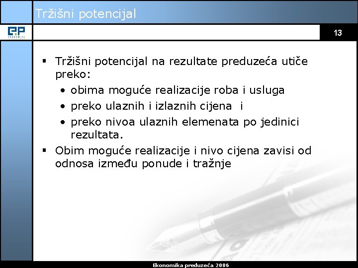 Tržišni potencijal 13 § Tržišni potencijal na rezultate preduzeća utiče preko: • obima moguće