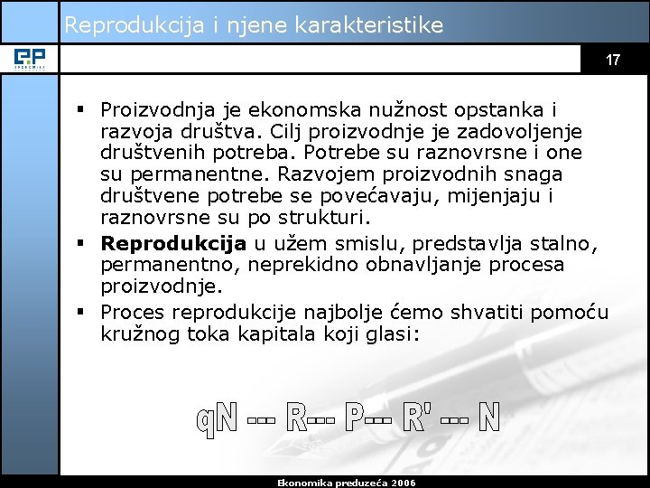 Reprodukcija i njene karakteristike 17 § Proizvodnja je ekonomska nužnost opstanka i razvoja društva.