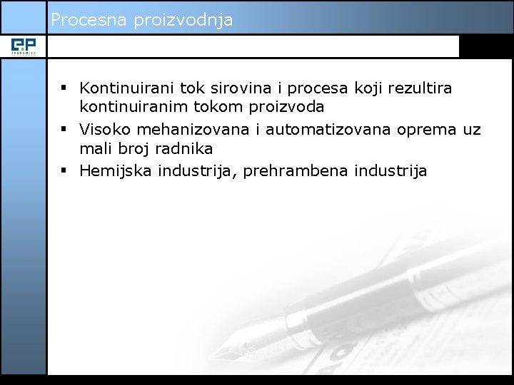 Procesna proizvodnja § Kontinuirani tok sirovina i procesa koji rezultira kontinuiranim tokom proizvoda §