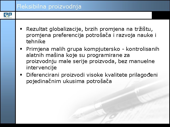 Fleksibilna proizvodnja § Rezultat globalizacije, brzih promjena na tržištu, promjena preferencija potrošača i razvoja