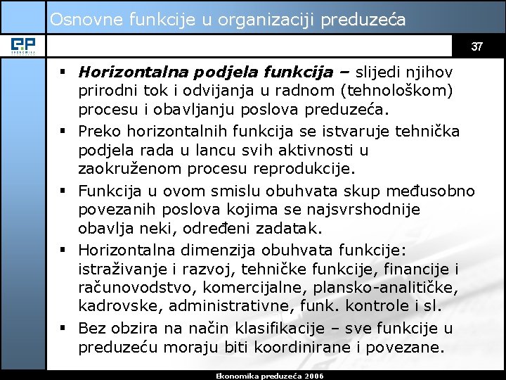 Osnovne funkcije u organizaciji preduzeća 37 § Horizontalna podjela funkcija – slijedi njihov prirodni