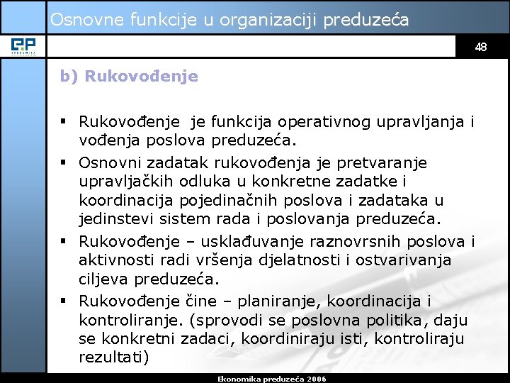 Osnovne funkcije u organizaciji preduzeća 48 b) Rukovođenje § Rukovođenje je funkcija operativnog upravljanja