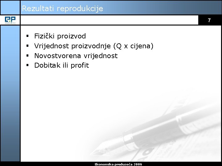 Rezultati reprodukcije 7 § § Fizički proizvod Vrijednost proizvodnje (Q x cijena) Novostvorena vrijednost